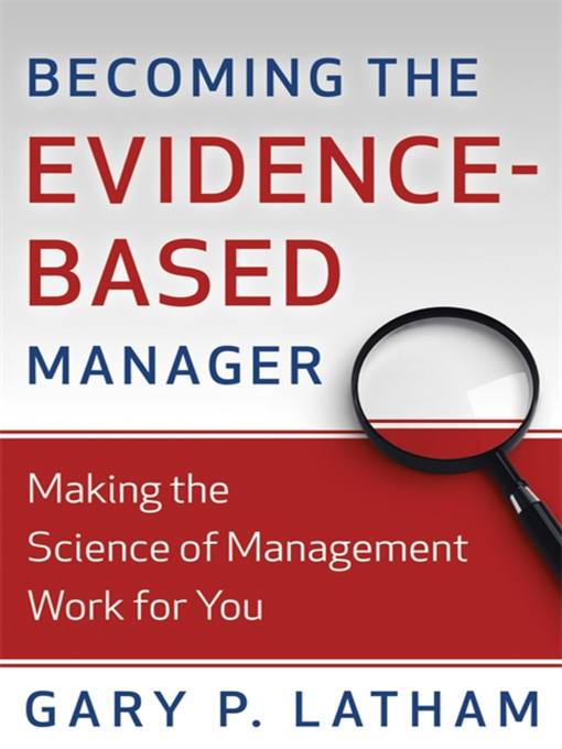 Title details for Becoming the Evidence-Based Manager by Gary P. Latham - Available